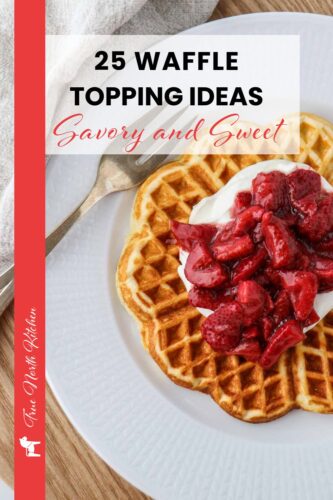 Pinterest Pin for 25 Delicious Waffle Topping Ideas (Savory and Sweet)